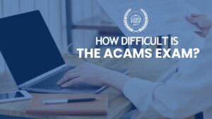 ACAMS Exam Difficulty